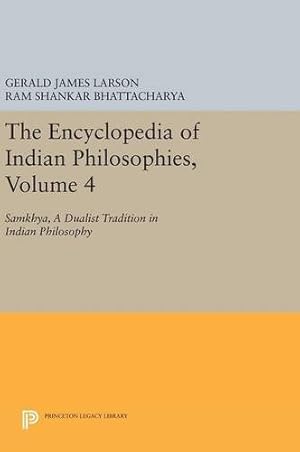 Seller image for The Encyclopedia of Indian Philosophies, Volume 4: Samkhya, A Dualist Tradition in Indian Philosophy (Princeton Legacy Library) by Larson, Gerald James, Bhattacharya, Ram Shankar [Hardcover ] for sale by booksXpress