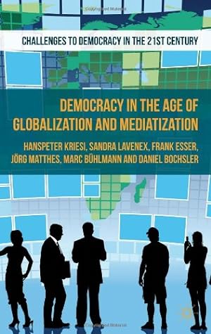 Seller image for Democracy in the Age of Globalization and Mediatization (Challenges to Democracy in the 21st Century) by Kriesi, H., Bochsler, D., Matthes, J., Lavenex, S., Bühlmann, M., Esser, F. [Paperback ] for sale by booksXpress