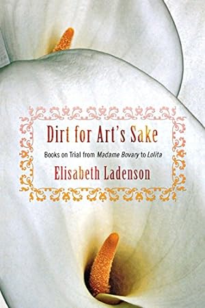 Bild des Verkufers fr Dirt for Art's Sake: Books on Trial from "Madame Bovary" to "Lolita" by Ladenson, Elisabeth [Paperback ] zum Verkauf von booksXpress