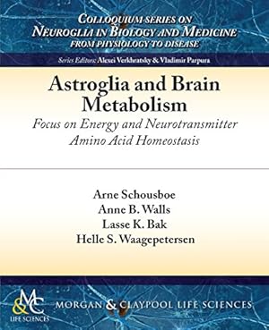 Seller image for Astroglia and Brain Metabolism: Focus on Energy and Neurotransmitter Amino Acid Homeostasis (Colloquium Series on Neuroglia in Biology and Medicine: From) [Soft Cover ] for sale by booksXpress