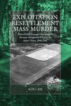 Seller image for Exploitation, Resettlement, Mass Murder: Political and Economic Planning for German Occupation Policy in the Soviet Union, 1940-1941 (War and Genocide) by Kay, Alex J. [Paperback ] for sale by booksXpress