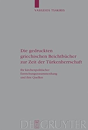 Seller image for Die gedruckten griechischen Beichtbücher zur Zeit der Türkenherrschaft: Ihr kirchenpolitischer Entstehungszusammenhang und ihre Quellen (Arbeiten Zur Kirchengeschichte) (German Edition) by Tsakiris, Vasileios [Hardcover ] for sale by booksXpress