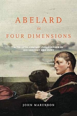 Imagen del vendedor de Abelard in Four Dimensions: A Twelfth-Century Philosopher in His Context and Ours (Conway Lectures in Medieval Studies) by Marenbon, John [Paperback ] a la venta por booksXpress