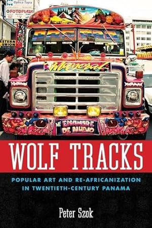 Bild des Verkufers fr Wolf Tracks: Popular Art and Re-Africanization in Twentieth-Century Panama (Caribbean Studies Series) [Soft Cover ] zum Verkauf von booksXpress