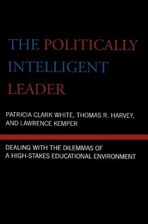 Image du vendeur pour The Politically Intelligent Leader: Dealing with the Dilemmas of a High-Stakes Educational Environment [Soft Cover ] mis en vente par booksXpress