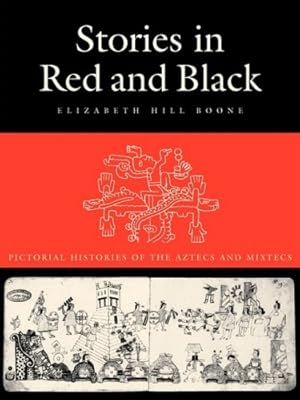 Immagine del venditore per Stories in Red and Black: Pictorial Histories of the Aztecs and Mixtecs by Boone, Elizabeth Hill [Paperback ] venduto da booksXpress