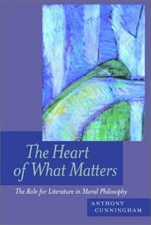 Immagine del venditore per The Heart of What Matters: The Role for Literature in Moral Philosophy by Cunningham, Anthony [Paperback ] venduto da booksXpress