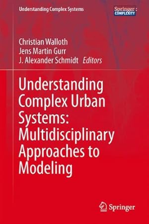 Bild des Verkufers fr Understanding Complex Urban Systems: Multidisciplinary Approaches to Modeling (Understanding Complex Systems) [Hardcover ] zum Verkauf von booksXpress