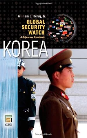 Image du vendeur pour Global Security WatchKorea: A Reference Handbook (Praeger Security International) by Berry Jr., William E., Berry Jr., William E. [Hardcover ] mis en vente par booksXpress