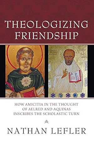 Seller image for Theologizing Friendship: How Amicitia in the Thought of Aelred and Aquinas Inscribes the Scholastic Turn [Soft Cover ] for sale by booksXpress
