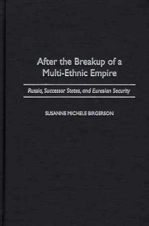 Seller image for After the Breakup of a Multi-Ethnic Empire: Russia, Successor States, and Eurasian Security (Praeger Security International) by Birgerson, Susanne M. [Hardcover ] for sale by booksXpress