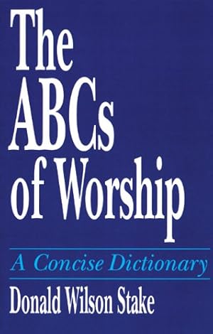 Seller image for The ABCs of Worship: A Concise Dictionary by Stake, Donald Wilson [Paperback ] for sale by booksXpress