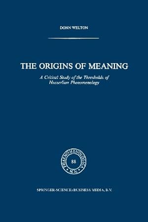 Seller image for The Origins of Meaning: A Critical Study of the Thresholds of Husserlian Phenomenology (Phaenomenologica) by Welton, D. [Paperback ] for sale by booksXpress