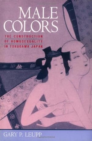 Image du vendeur pour Male Colors: The Construction of Homosexuality in Tokugawa Japan by Leupp, Gary [Paperback ] mis en vente par booksXpress