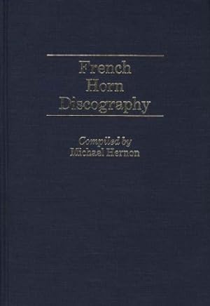Seller image for French Horn Discography (Discographies: Association for Recorded Sound Collections Discographic Reference) by Hernon, Michael [Hardcover ] for sale by booksXpress