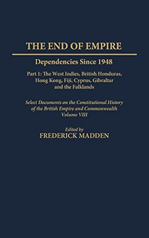 Seller image for The End of Empire: Dependencies Since 1948, Part 1: The West Indies, British Honduras, Hong Kong, Fiji, Cyprus, Gibraltar, and the Falklands (Documents in Imperial History) [Hardcover ] for sale by booksXpress