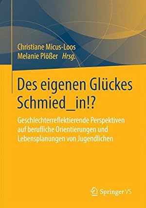 Seller image for Des eigenen Glückes Schmied_in!?: Geschlechterreflektierende Perspektiven auf berufliche Orientierungen und Lebensplanungen von Jugendlichen (German Edition) [Paperback ] for sale by booksXpress