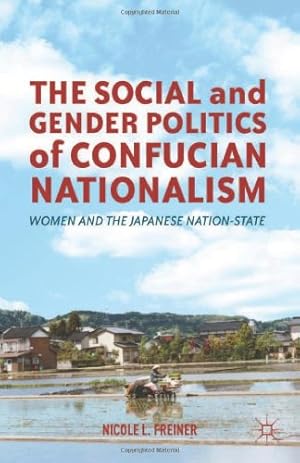 Immagine del venditore per The Social and Gender Politics of Confucian Nationalism: Women and the Japanese Nation-State by Freiner, Nicole L. [Hardcover ] venduto da booksXpress