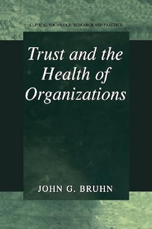 Image du vendeur pour Trust and the Health of Organizations (Clinical Sociology: Research and Practice) by Bruhn, John G. [Paperback ] mis en vente par booksXpress