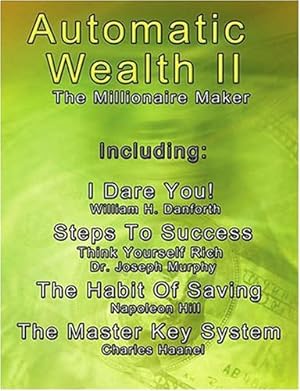 Bild des Verkufers fr Automatic Wealth II: The Millionaire Maker - Including:The Master Key System,The Habit Of Saving,Steps To Success:Think Yourself Rich,I Dare You! by Charles F. Haanel, Napoleon Hill, Joseph Murphy, William H. Danforth [Paperback ] zum Verkauf von booksXpress