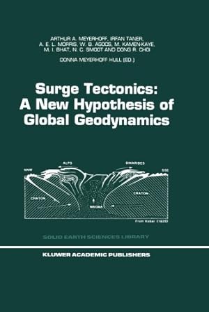 Seller image for Surge Tectonics: A New Hypothesis of Global Geodynamics (Solid Earth Sciences Library) by Meyerhoff, Arthur A., Taner, I., Morris, A.E.L., Agocs, W.B., Kamen-Kaye, M., Bhat, Mohammad I., Smoot, N. Christian, Choi, Dong R. [Paperback ] for sale by booksXpress
