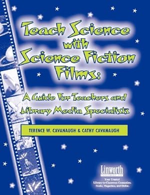 Seller image for Teach Science with Science Fiction Films: A Guide for Teachers and Library Media Specialists (Managing the 21st Century Library Media Center) by Cavanaugh, Terence, Cavanaugh, Cathy [Paperback ] for sale by booksXpress