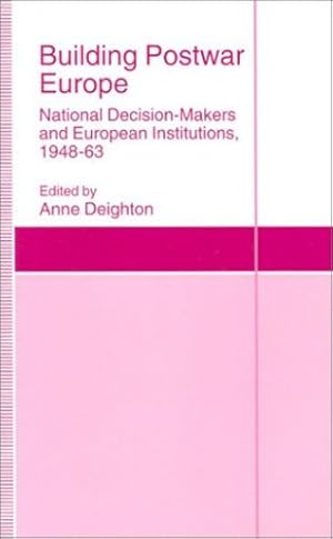 Image du vendeur pour Building Postwar Europe: National Decision-Makers and European Institutions, 1948-63 (St Antony's Series) [Hardcover ] mis en vente par booksXpress