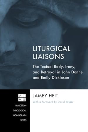 Seller image for Liturgical Liaisons : The Textual Body, Irony, and Betrayal in John Donne and Emily Dickinson (Princeton Theological Monograph) [Soft Cover ] for sale by booksXpress