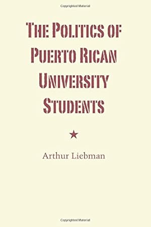 Imagen del vendedor de The Politics of Puerto Rican University Students (Latin American Monographs) by Liebman, Arthur [Paperback ] a la venta por booksXpress