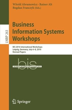 Imagen del vendedor de Business Information Systems Workshops: BIS 2016 International Workshops, Leipzig, Germany, July 6-8, 2016, Revised Papers (Lecture Notes in Business Information Processing) [Paperback ] a la venta por booksXpress