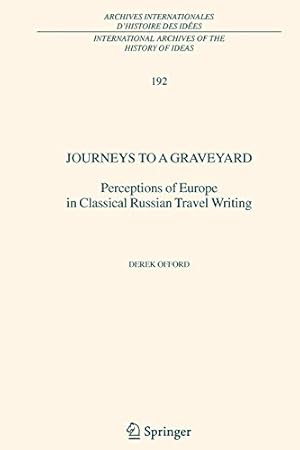 Seller image for Journeys to a Graveyard: Perceptions of Europe in Classical Russian Travel Writing (International Archives of the History of Ideas Archives internationales d'histoire des idées) by Offord, Derek [Paperback ] for sale by booksXpress