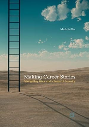 Imagen del vendedor de Making Career Stories: Navigating Work and a Sense of Security by Scillio, Mark [Paperback ] a la venta por booksXpress
