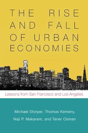 Imagen del vendedor de The Rise and Fall of Urban Economies: Lessons from San Francisco and Los Angeles (Innovation and Technology in the World Economy) by Storper, Michael [Paperback ] a la venta por booksXpress