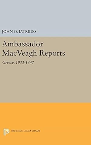 Seller image for Ambassador MacVeagh Reports: Greece, 1933-1947 (Princeton Legacy Library) by Iatrides, John O. [Hardcover ] for sale by booksXpress