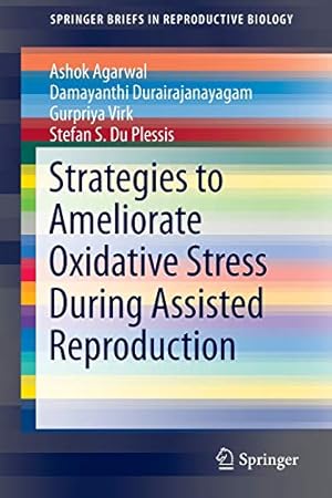 Seller image for Strategies to Ameliorate Oxidative Stress During Assisted Reproduction (SpringerBriefs in Reproductive Biology) by Agarwal, Ashok, Virk, Gurpriya, Durairajanayagam, Damayanthi, Du Plessis, Stefan S. [Paperback ] for sale by booksXpress