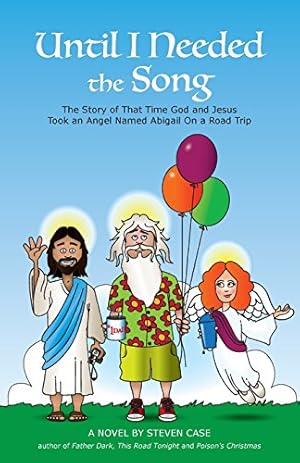 Seller image for Until I Needed the Song: The Story of That Time God and Jesus Took an Angel Named Abigail On a Road Trip by Case, Steven [Paperback ] for sale by booksXpress