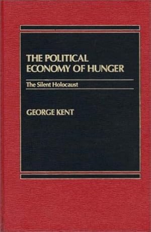Image du vendeur pour The Political Economy of Hunger: The Silent Holocaust by Kent, George [Hardcover ] mis en vente par booksXpress