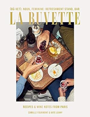 Immagine del venditore per La Buvette: Recipes and Wine Notes from Paris by Fourmont, Camille, Leahy, Kate [Hardcover ] venduto da booksXpress