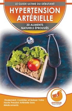 Seller image for Hypertension: 30 Aliments Naturels Prouv©s Pour Contr´ler Et Faire Baisser Votre Tension Art©rielle Sans M©dicaments (Livre En Anglais / Blood Pressure In French) (French Edition) [Soft Cover ] for sale by booksXpress