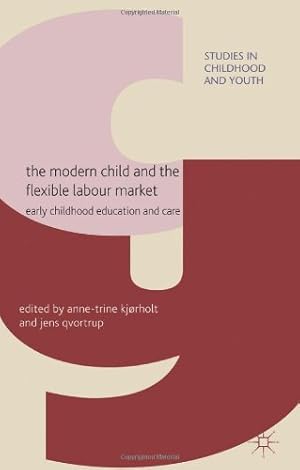 Seller image for The Modern Child and the Flexible Labour Market: Early Childhood Education and Care (Studies in Childhood and Youth) [Hardcover ] for sale by booksXpress