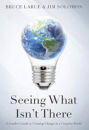 Imagen del vendedor de Seeing What Isn't There: A Leader's Guide To Creating Change In A Complex World [Hardcover ] a la venta por booksXpress