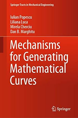 Seller image for Mechanisms for Generating Mathematical Curves (Springer Tracts in Mechanical Engineering) by Popescu, Iulian, Luca, Liliana, Cherciu, Mirela, Marghitu, Dan B. [Hardcover ] for sale by booksXpress