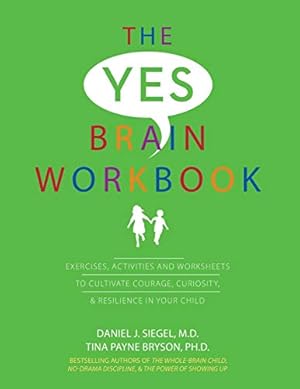 Seller image for The Yes Brain Workbook: Exercises, Activities and Worksheets to Cultivate Courage, Curiosity & Resilience In Your Child by Siegel, Daniel J, Payne Bryson, Tina [Paperback ] for sale by booksXpress