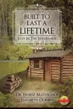 Immagine del venditore per Built to Last a Lifetime: Lost in the Wilderness by Matuschka, Dr Ernest, Durbin, Elizabeth [Paperback ] venduto da booksXpress