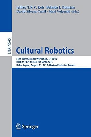 Bild des Verkufers fr Cultural Robotics: First International Workshop, CR 2015, Held as Part of IEEE RO-MAN 2015, Kobe, Japan, August 31, 2015. Revised Selected Papers (Lecture Notes in Computer Science) [Paperback ] zum Verkauf von booksXpress