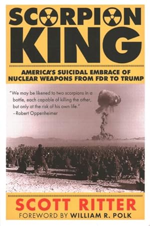 Seller image for Scorpion King : America?s Suicidal Embrace of Nuclear Weapons from FDR to Trump for sale by GreatBookPrices