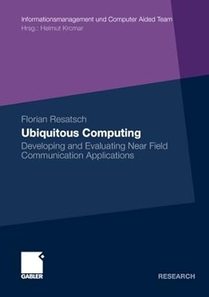 Seller image for Ubiquitous Computing: Developing and Evaluating Near Field Communication Applications (Informationsmanagement und Computer Aided Team) by Resatsch, Florian [Paperback ] for sale by booksXpress