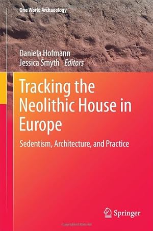 Imagen del vendedor de Tracking the Neolithic House in Europe: Sedentism, Architecture and Practice (One World Archaeology) [Hardcover ] a la venta por booksXpress