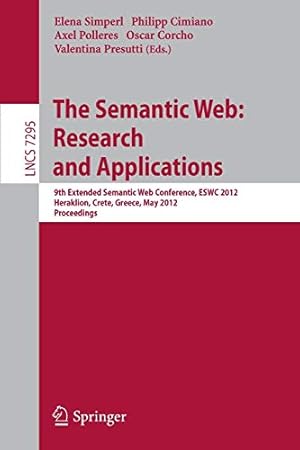 Image du vendeur pour The Semantic Web: Research and Applications: 9th Extended Semantic Web Conference, ESWC 2012, Heraklion, Crete, Greece, May 27-31, 2012, Proceedings (Lecture Notes in Computer Science) [Soft Cover ] mis en vente par booksXpress