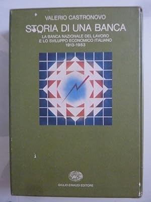 STORIA DI UNA BANCA La Banca Nazionale del Lavoro e lo sviluppo economico italiano 1913 - 1983